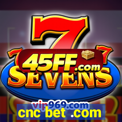 cnc bet .com